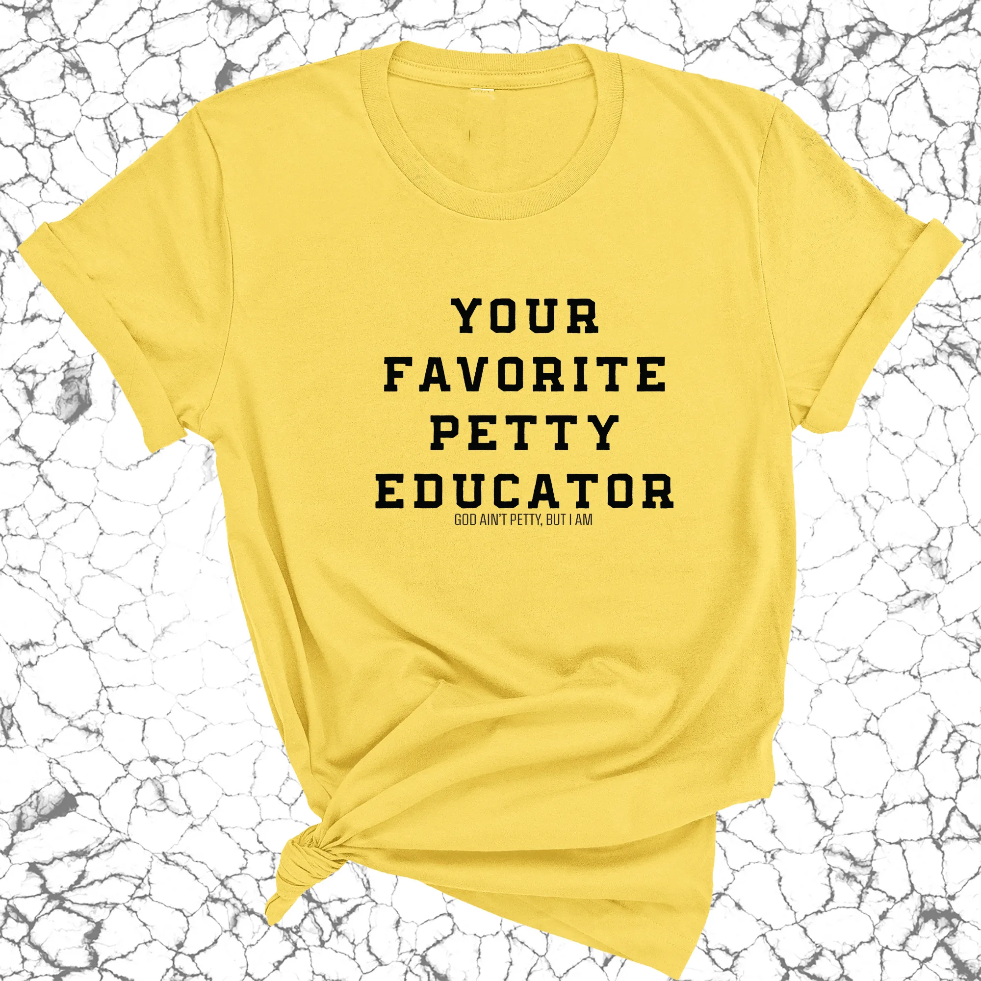 Your Favorite Petty Educator Unisex Tee