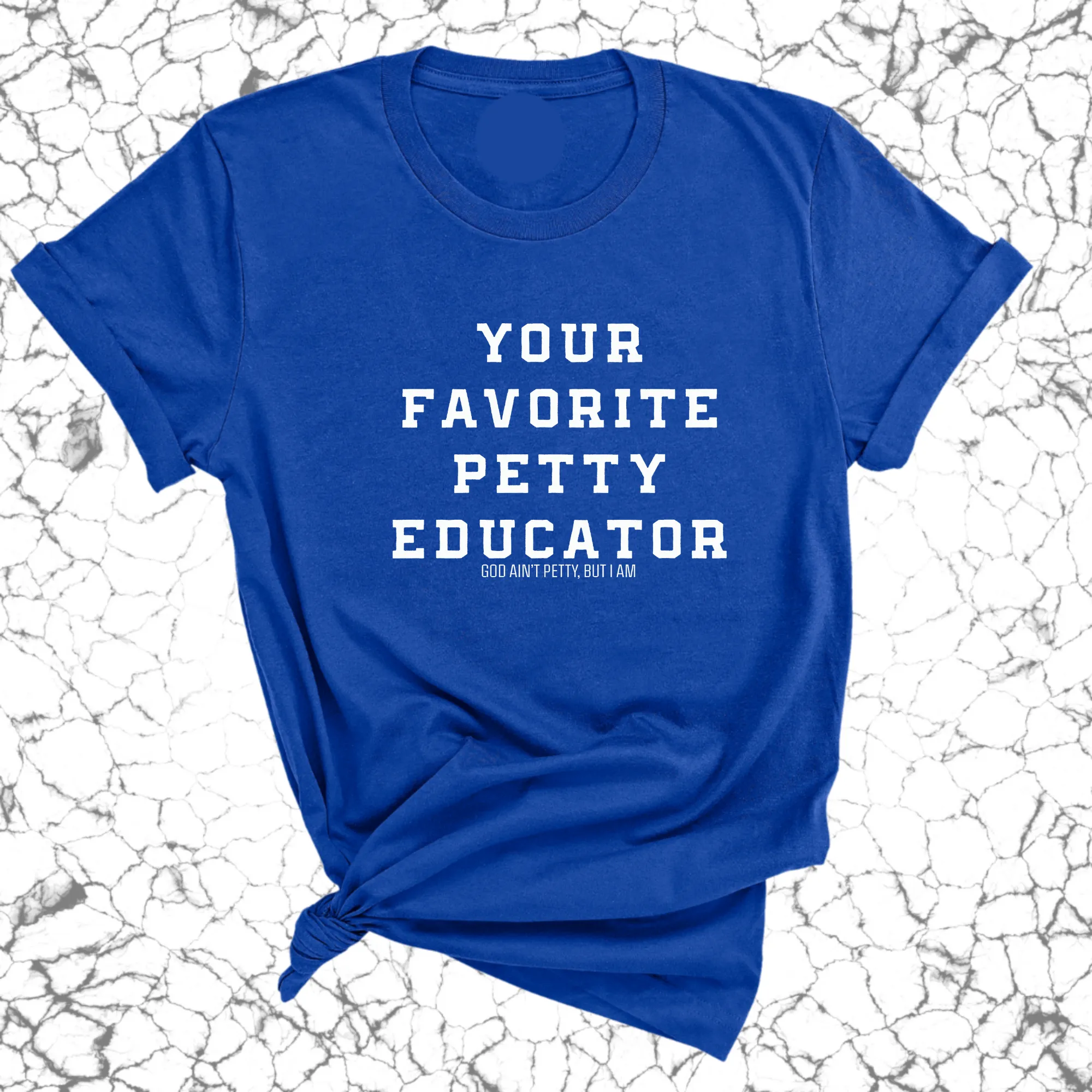 Your Favorite Petty Educator Unisex Tee