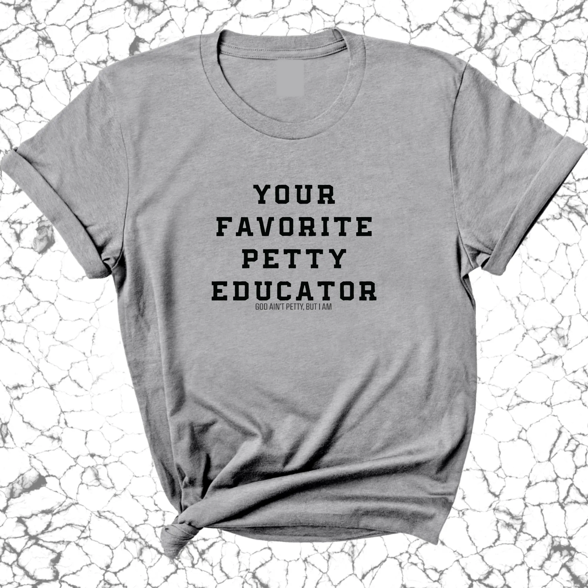 Your Favorite Petty Educator Unisex Tee