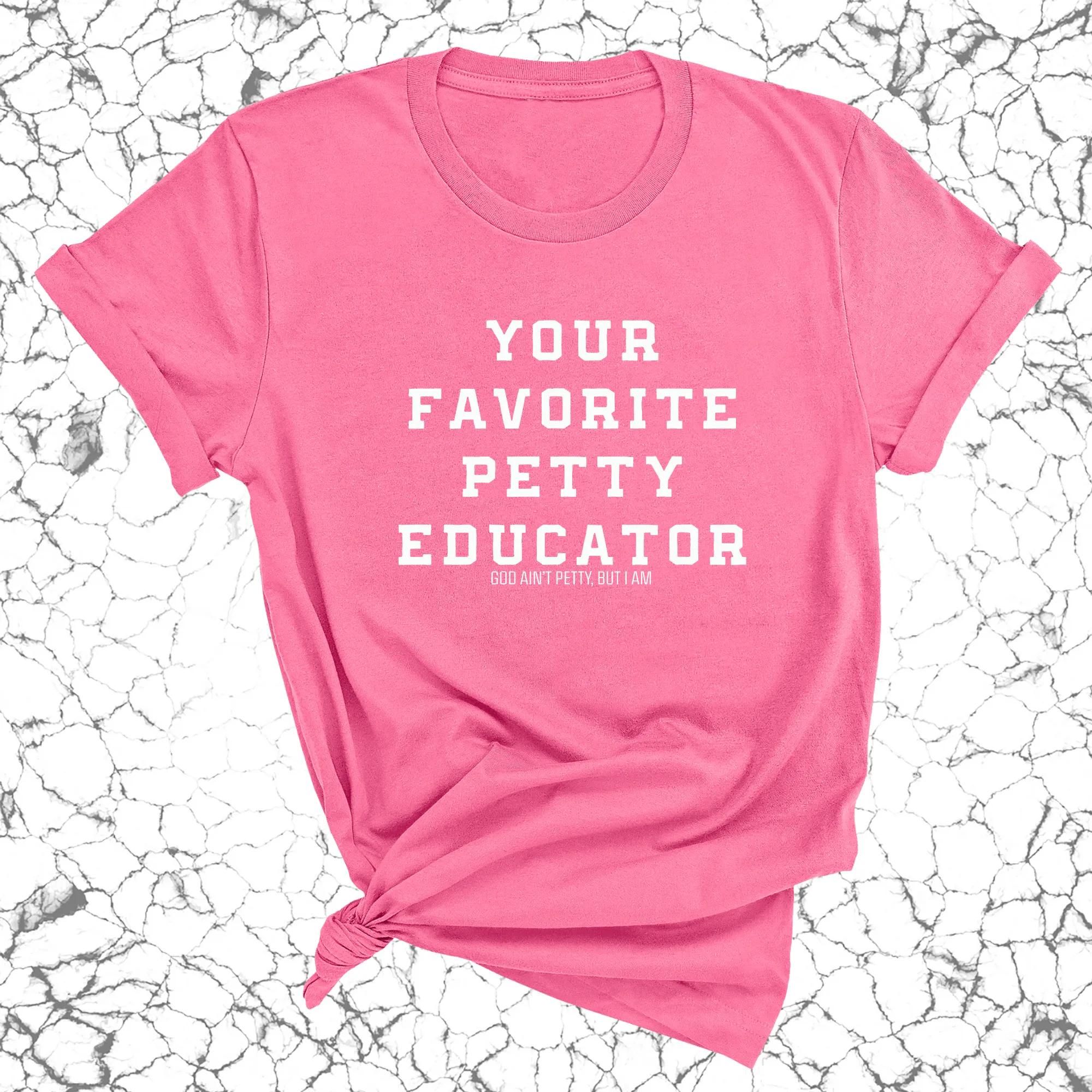Your Favorite Petty Educator Unisex Tee